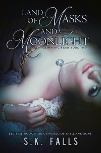 Release Day: Land of Masks and Moonlight (Glimpsing Stars, #2) by S.K. Falls